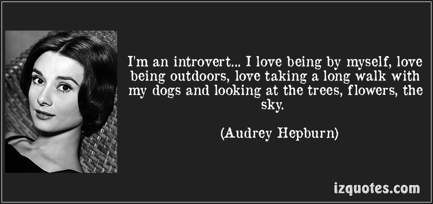 quote-i-m-an-introvert-i-love-being-by-myself-love-being-outdoors-love-taking-a-long-walk-with-my-audrey-hepburn-83549